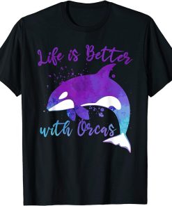 Life is better with Orcas | Cute Orca Whale T-Shirt