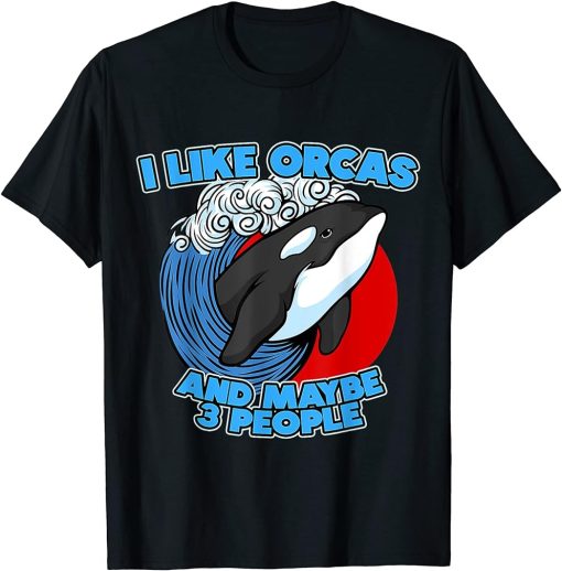 I Like Orcas and Maybe 3 People Funny Pun Orca Whale Graphi T-Shirt