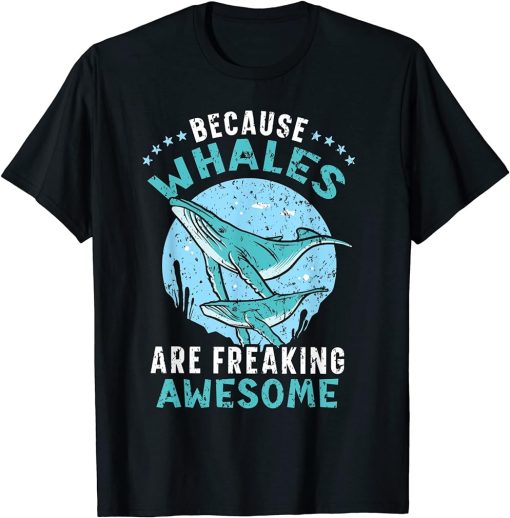 Because Whales Are Freaking Awesome Whale Watching Animal T-Shirt